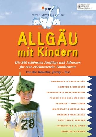 Allgäu mit Kindern: Die 300 schönsten Ausflüge und Adressen für eine erlebnisreiche Familienzeit (Freizeitführer mit Kindern)